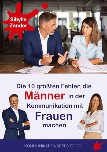 Die 10 größten Fehler, die Männer in der Kommunikation mit Frauen machen (Kommunikationstipps to go) von Book on Demand