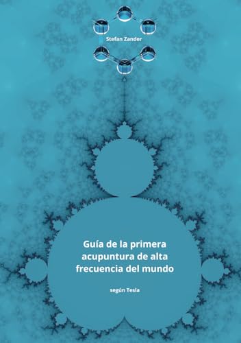 Guía de la primera acupuntura de alta frecuencia del mundo: según Tesla von Independently published