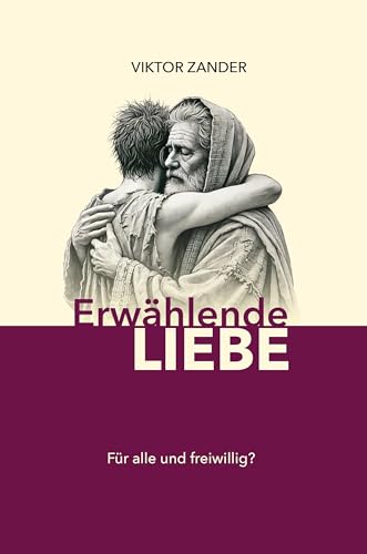 Erwählende Liebe: Für alle und freiwillig? von Lichtzeichen Verlag