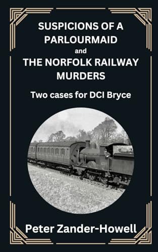 SUSPICIONS OF A PARLOURMAID and THE NORFOLK RAILWAY MURDERS: Two cases for DCI Bryce (Chief Inspector Bryce Mysteries, Band 7)