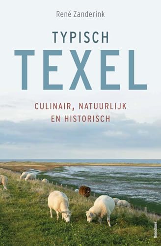 Typisch Texel: culinair, natuurlijk en historisch von Uitgeverij Noordboek