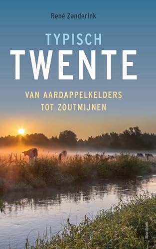 Typisch Twente: Van aardappelkelders tot zoutmijnen von Uitgeverij Noordboek