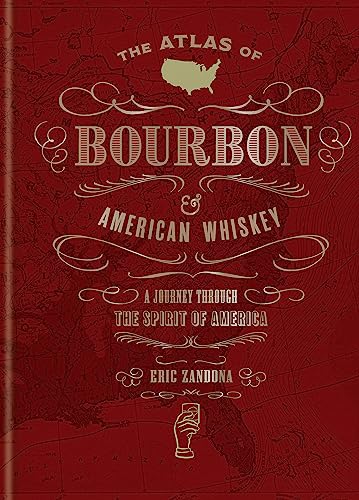 The Atlas of Bourbon and American Whiskey: A journey through the spirit of America (World Atlas Of) The Atlas of Bourbon and American Whiskey: A journey through the spirit of America (World Atlas Of)
