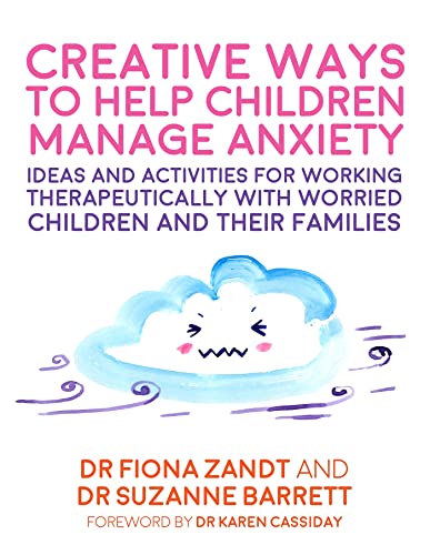 Creative Ways to Help Children Manage Anxiety: Ideas and Activities for Working Therapeutically With Worried Children and Their Families (Creative Child Therapy) von Jessica Kingsley Publishers
