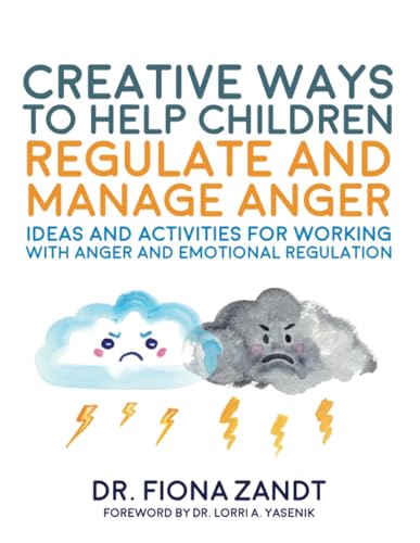 Creative Ways to Help Children Regulate and Manage Anger: Ideas and Activities for Working With Anger and Emotional Regulation von Jessica Kingsley Publishers