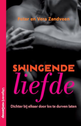 Swingende liefde: op ontdekking door de swingerswereld von Uitgeverij Van Gennep