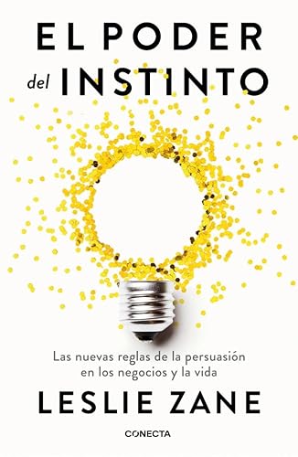 El poder del instinto: Las nuevas reglas de la persuasión en los negocios y la vida (Conecta) von CONECTA