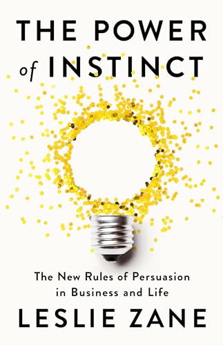 The Power of Instinct: The New Rules of Persuasion in Business and Life von PublicAffairs