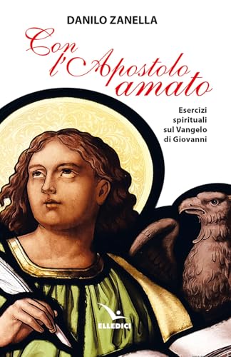 Con l’apostolo amato. Esercizi spirituali sul vangelo di Giovanni (Meditare) von Editrice Elledici
