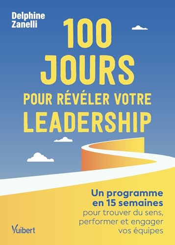100 jours pour révéler votre leadership: Un programme en 15 semaines pour trouver du sens, performer et engager vos équipes von VUIBERT