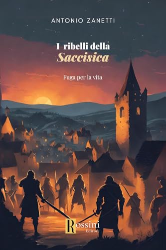 I ribelli della Saccisica. Fuga per la vita (Narrativa Rossini) von Rossini Editore