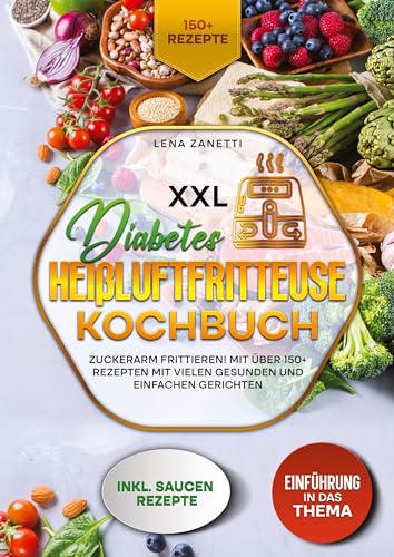 XXL Diabetes Heißluftfritteuse Kochbuch: Zuckerarm frittieren! Mit über 150+ Rezepten mit vielen gesunden und einfachen Gerichten von tredition
