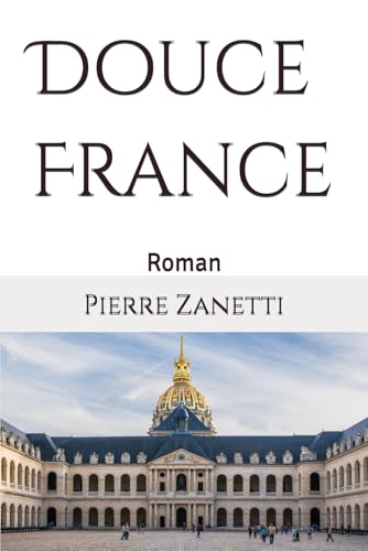 Douce France: Roman von Independently published