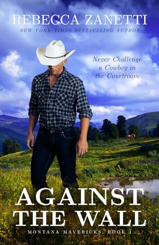 Against the Wall: (Formerly published as an Entangled Brazen Romance) (Montana Mavericks, Band 1) von RAZ INK LLC