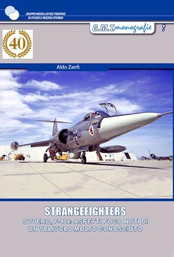 Strangefighters. Ovvero, F-104: aspetti poco noti di un velivolo molto conosciuto (Monografie) von Ziifun