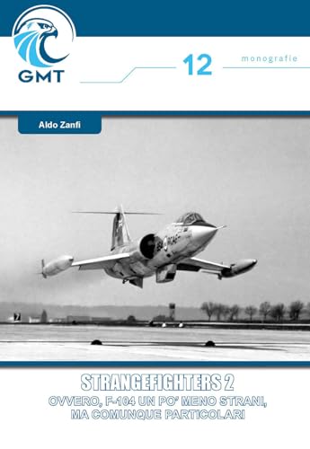 Strangefighters. Ovvero, F-104: un po' meno strani ma comunque particolari (Vol. 2) (Monografie) von Gruppo Modellistico Trentino