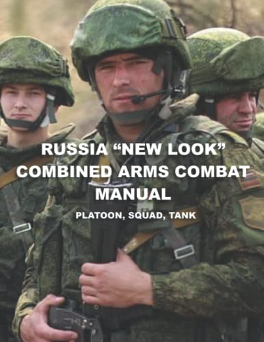 Russia “New Look” Combined Arms Combat Manual: Platoon, Squad, Tank von Independently published