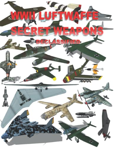 WWII Luftwaffe Secret Weapons Declassified von Independently published