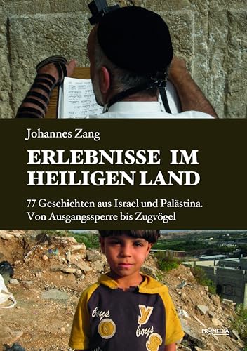Erlebnisse im Heiligen Land: 77 Geschichten aus Israel und Palästina. Von Ausgangssperre bis Zugvögel von Promedia Verlagsges. Mbh
