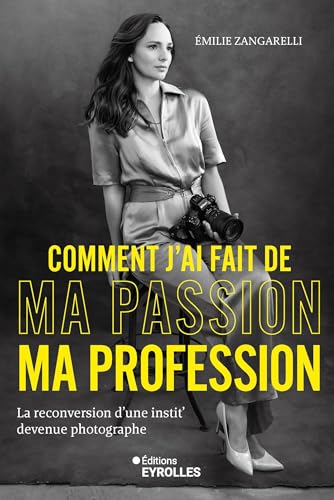 Comment j'ai fait de ma passion ma profession: La reconversion d'une instit' devenue photographe von EYROLLES