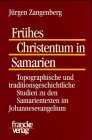Frühes Christentum in Samarien: Topographische und traditionsgeschichtliche Studien zu den Samarientexten im Johannesevangelium. Diss. von Francke, A