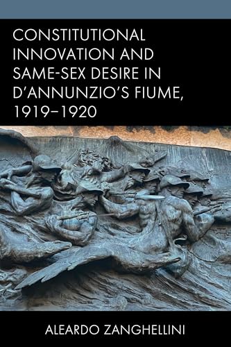 Constitutional Innovation and Same-Sex Desire in D'Annunzio's Fiume, 1919-1920 von Fairleigh Dickinson University Press