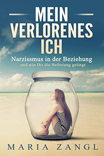 Mein verlorenes Ich: Narzissmus in der Beziehung und wie Dir die Befreiung gelingt von Zangl Publishing