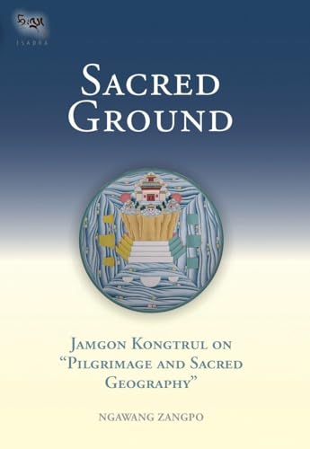 Sacred Ground: Jamgon Kongtrul On Pilgrimage And Sacred Geography (Tsadra, Band 1) von Snow Lion