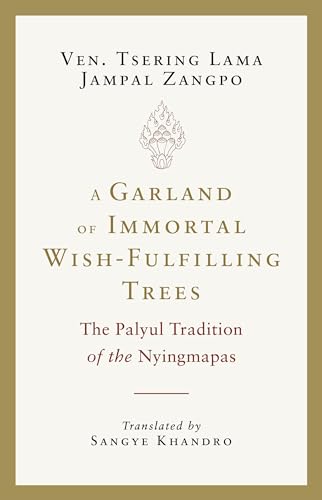 A Garland of Immortal Wish-fulfilling Trees: The Palyul Tradition of the Nyingmapas