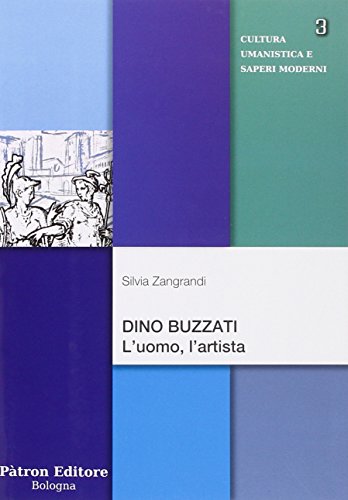 Dino Buzzati. L'uomo, l'artista (Cultura umanistica e saperi moderni) von Pàtron