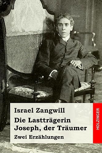Die Lastträgerin / Joseph, der Träumer: Zwei Erzählungen Die Lastträgerin / Joseph, der Träumer: Zwei Erzählungen von CREATESPACE