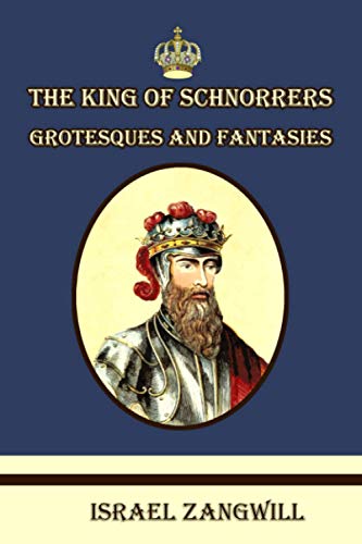The King of Schnorrers: Grotesques and Fantasies: with original illustrations The King of Schnorrers: Grotesques and Fantasies: with original illustrations