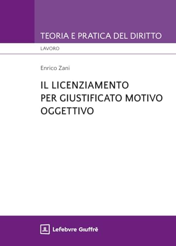 Il licenziamento per giustificato motivo oggettivo (Teoria e pratica del diritto. Lavoro) von Giuffrè