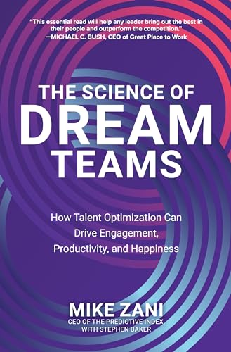 The Science of Dream Teams: How Talent Optimization Can Drive Engagement, Productivity, and Happiness von McGraw-Hill Education