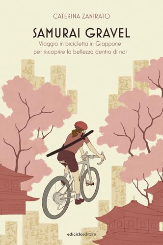 Samurai Gravel. Viaggio in bicicletta in Giappone per riscoprire la bellezza dentro di noi (Altre terre) von Ediciclo