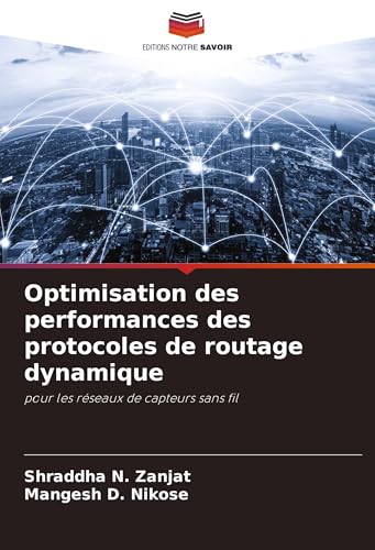 Optimisation des performances des protocoles de routage dynamique: pour les réseaux de capteurs sans fil von Editions Notre Savoir