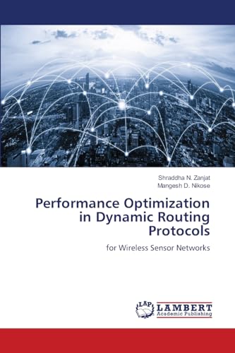 Performance Optimization in Dynamic Routing Protocols: for Wireless Sensor Networks von LAP LAMBERT Academic Publishing