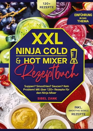 XXL Ninja Cold & Hot Mixer Rezeptbuch: Suppen? Smoothies? Saucen? Kein Problem! Mit über 120+ Rezepte für den Ninja Mixer XXL Ninja Cold & Hot Mixer Rezeptbuch: Suppen? Smoothies? Saucen? Kein Problem! Mit über 120+ Rezepte für den Ninja Mixer von tredition