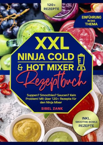 XXL Ninja Cold & Hot Mixer Rezeptbuch: Suppen? Smoothies? Saucen? Kein Problem! Mit über 120+ Rezepte für den Ninja Mixer: Suppen? Smoothies? Saucen? ... Mit über 120+ Rezepte für den Ninja Mixer.DE von epubli