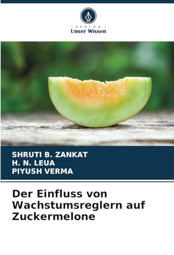 Der Einfluss von Wachstumsreglern auf Zuckermelone von Verlag Unser Wissen
