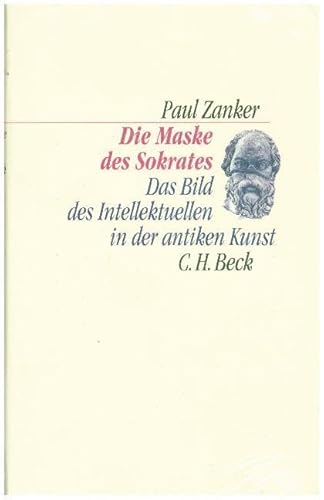 Die Maske des Sokrates: Das Bild des Intellektuellen in der antiken Kunst (C. H. Beck Kulturwissenschaft) Die Maske des Sokrates: Das Bild des Intellektuellen in der antiken Kunst (C. H. Beck Kulturwissenschaft)