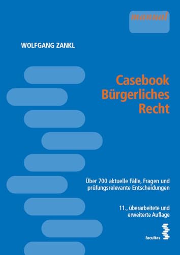 Casebook Bürgerliches Recht: Über 700 aktuelle Fälle, Fragen und prüfungsrelevante Entscheidungen von Facultas Publishing AG