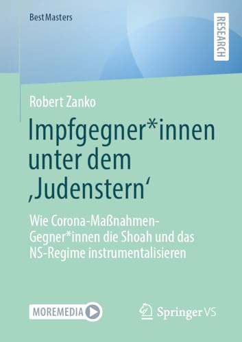 Impfgegner*innen unter dem ‚Judenstern‘: Wie Corona-Maßnahmen-Gegner*innen die Shoah und das NS-Regime instrumentalisieren (BestMasters) von Springer VS