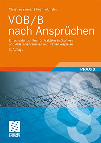 VOB/B nach Ansprüchen: Entscheidungshilfen für Praktiker in Grafiken und Ablaufdiagrammen mit Praxis-Beispielen (Leitfaden des Baubetriebs und der Bauwirtschaft)