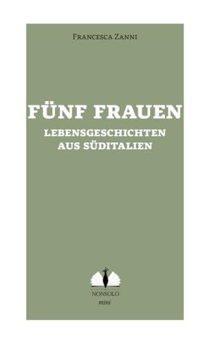 Fünf Frauen / Cinque donne del sud: Lebensgeschichten aus Süditalien (nonsolo mini) von nonsolo Verlag