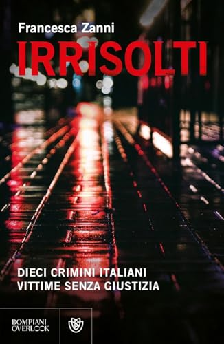 Irrisolti. Dieci crimini italiani, vittime senza giustizia (Overlook) von Bompiani