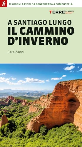 A Santiago lungo il cammino d'inverno. 12 giorni a piedi da Ponferrada a Compostela (Percorsi)