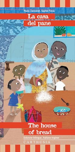 La casa del pane-The house of bread. Una storia dall'Etiopia. Ediz. bilingue (Storiesconfinate) von Carthusia