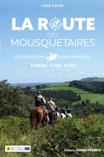 La Route des Mousquetaires - De Lupiac à Saint-Jean-de-Luz: 21 étapes de Lupiac à Saint-Jean-de-Luz von OUEST FRANCE