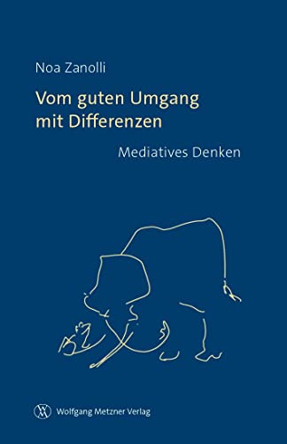 Vom guten Umgang mit Differenzen: Mediatives Denken von Metzner, Wolfgang Verlag